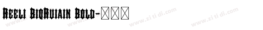 Reeli BiqRuiain Bold字体转换 Reeli BiqRuiain Bold字体转换